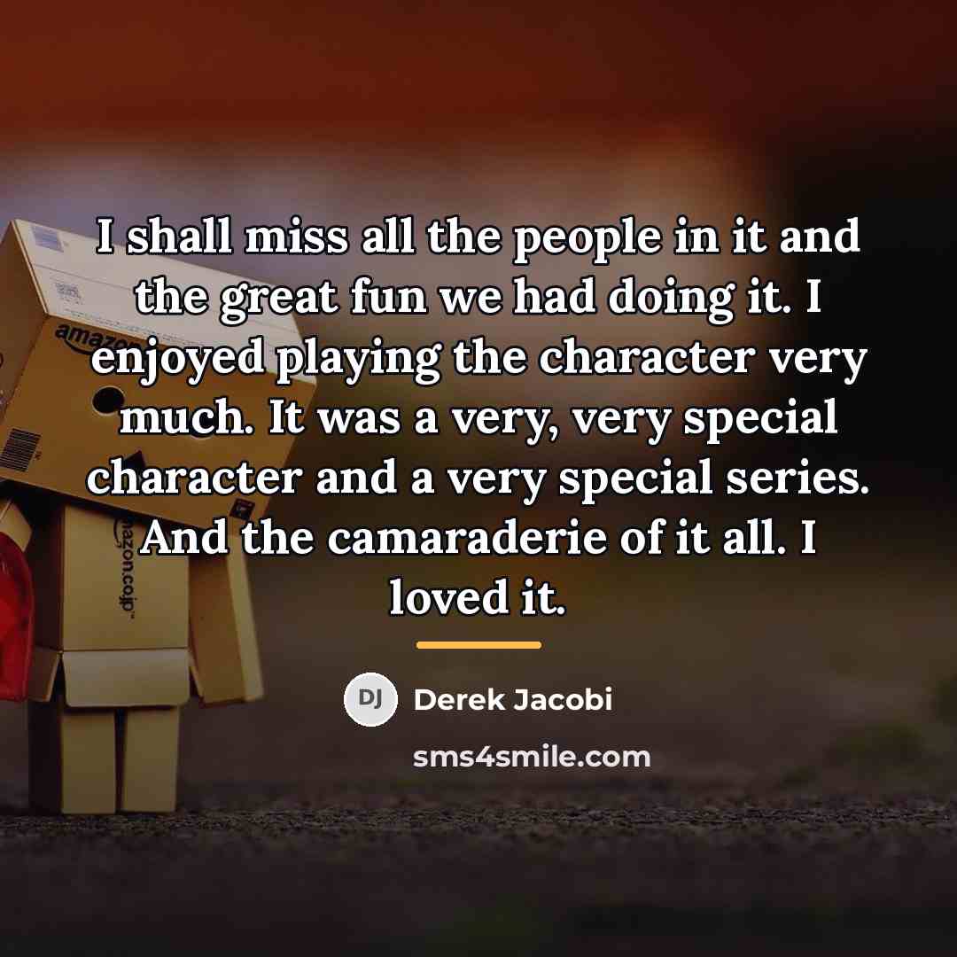 “I shall miss all the people in it and the…” quote by Derek Jacobi