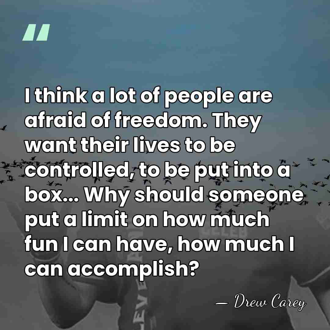 I think a lot of people are afraid of freedom. They want&hellip; - Drew Carey
