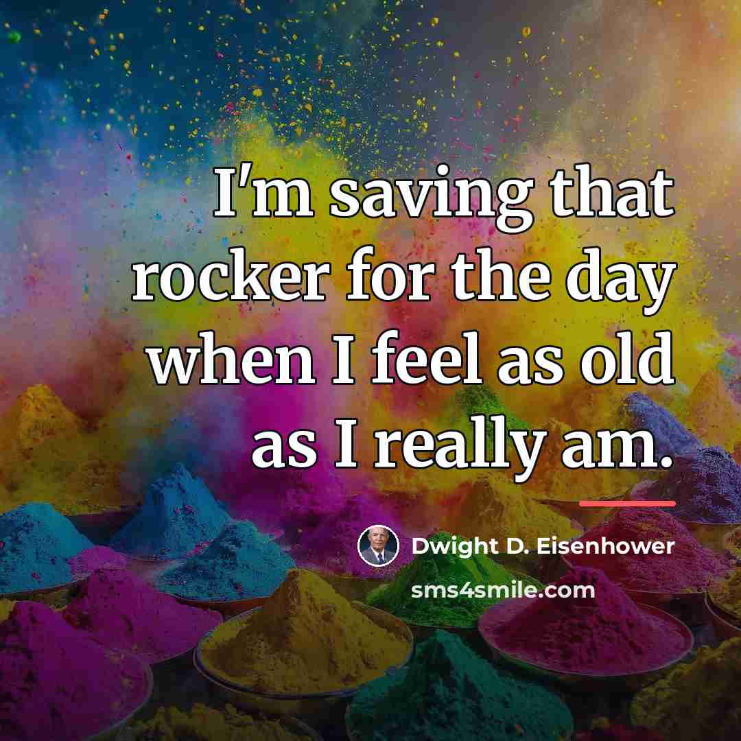“I'm saving that rocker for the day when I feel…” quote by Dwight D. Eisenhower