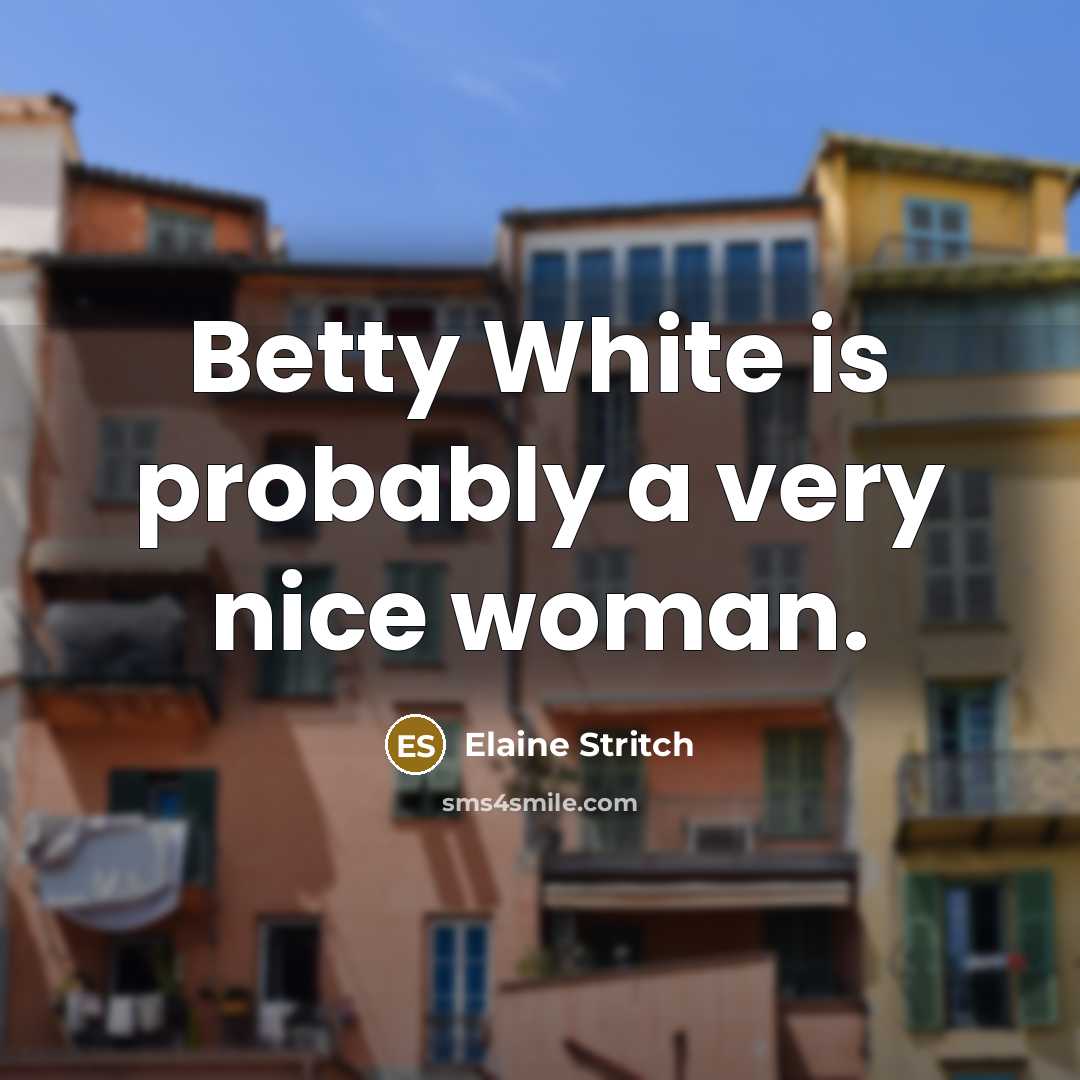 “Betty White is probably a very nice woman.…” quote by Elaine Stritch