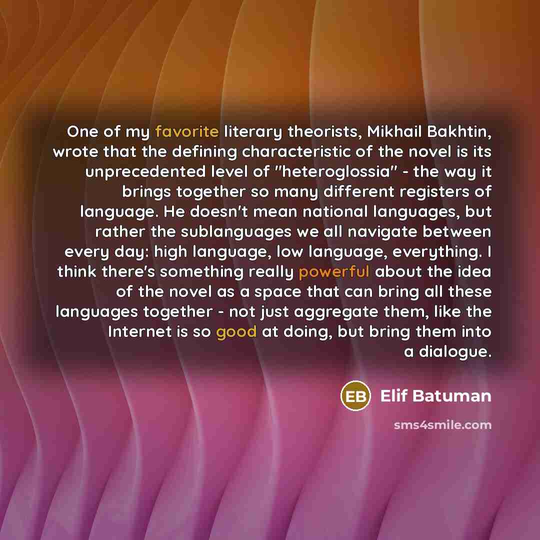 “One of my favorite literary theorists, Mikhail Bakhtin, wrote that…” quote by Elif Batuman