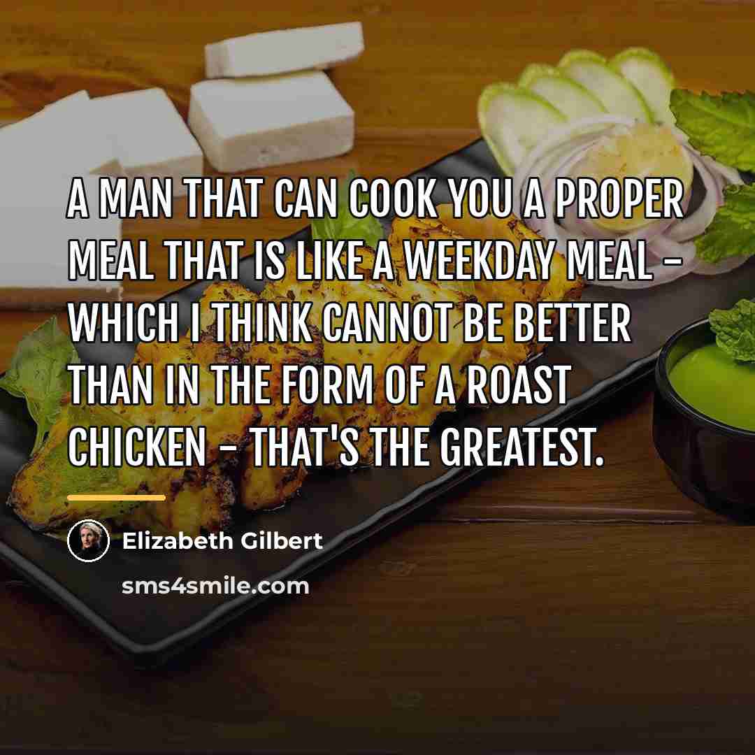 “A man that can cook you a proper meal that…” quote by Elizabeth Gilbert