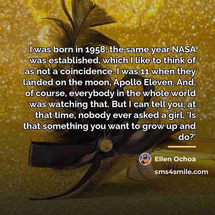 “I was born in 1958, the same year NASA was…” quote by Ellen Ochoa
