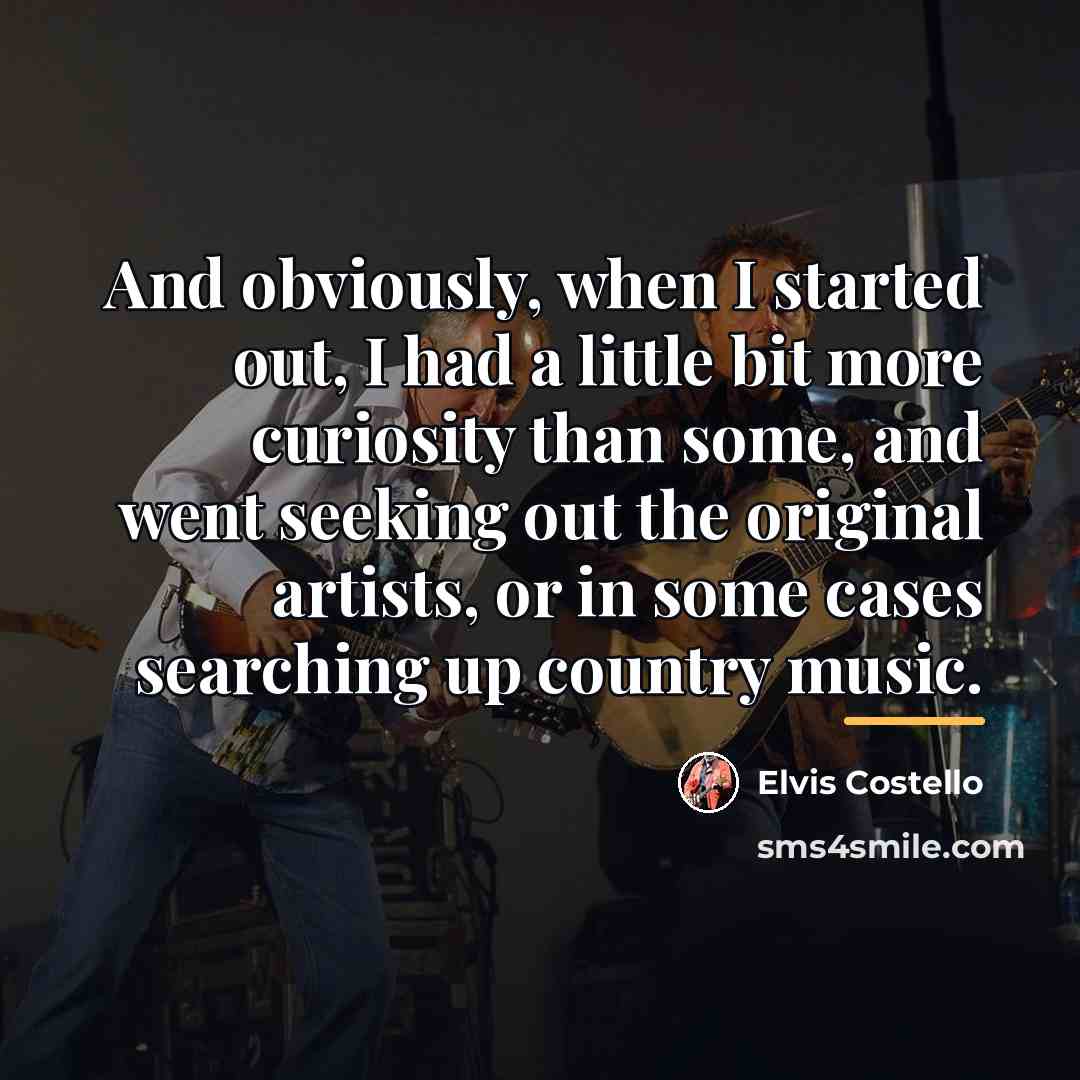 “And obviously, when I started out, I had a little…” quote by Elvis Costello
