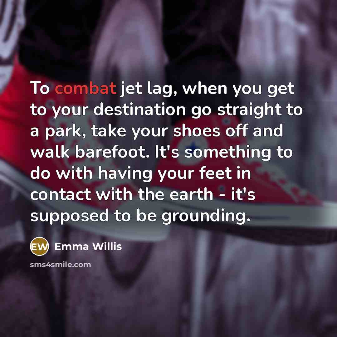 “To combat jet lag, when you get to your destination…” quote by Emma Willis