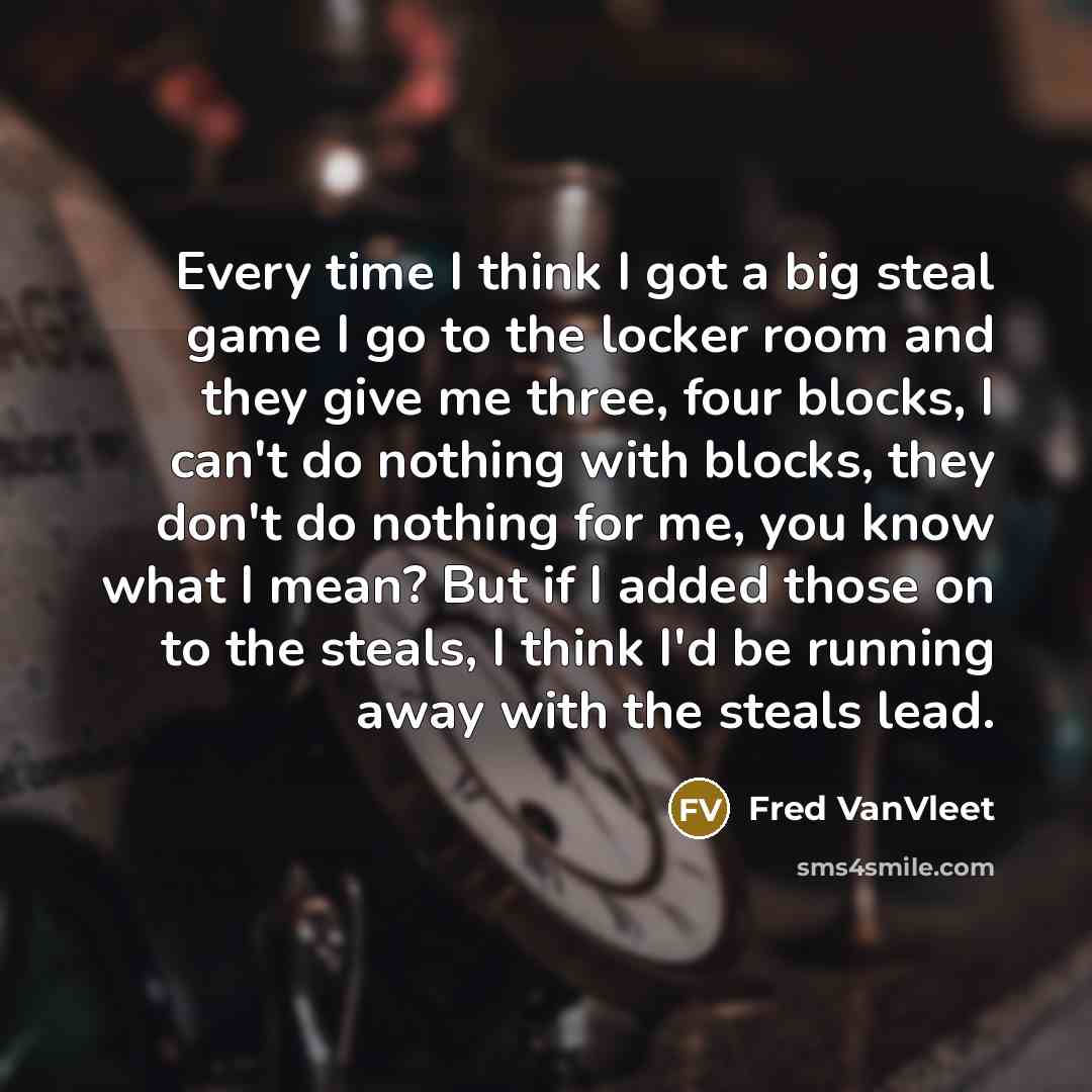 “Every time I think I got a big steal game…” quote by Fred VanVleet