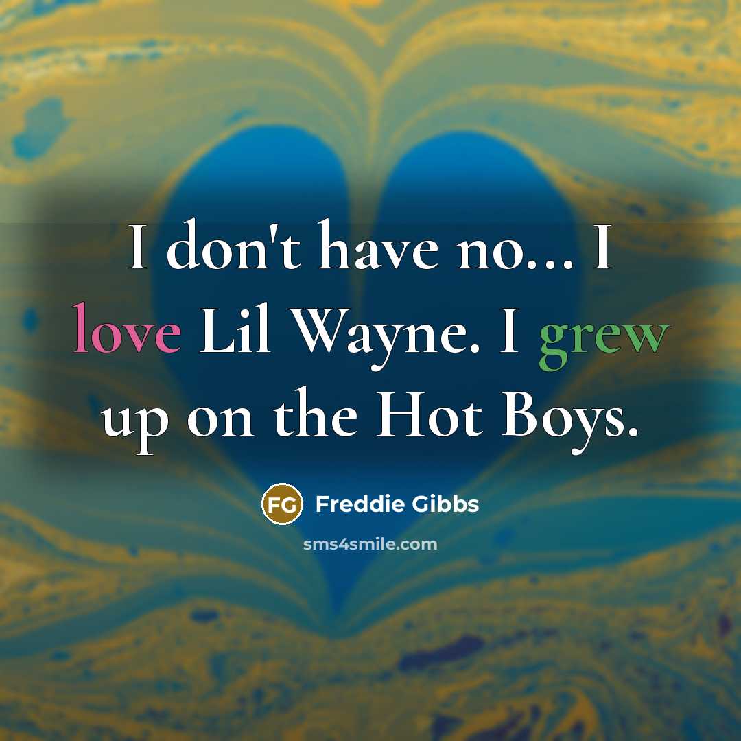 “I don't have no... I love Lil Wayne. I grew…” quote by Freddie Gibbs