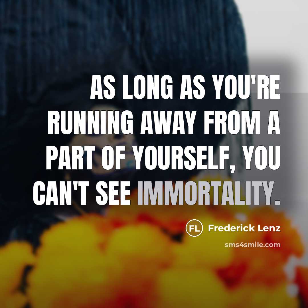 “As long as you're running away from a part of…” quote by Frederick Lenz