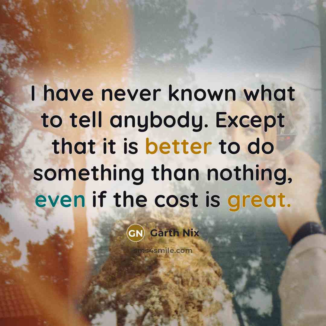 “I have never known what to tell anybody. Except that…” quote by Garth Nix
