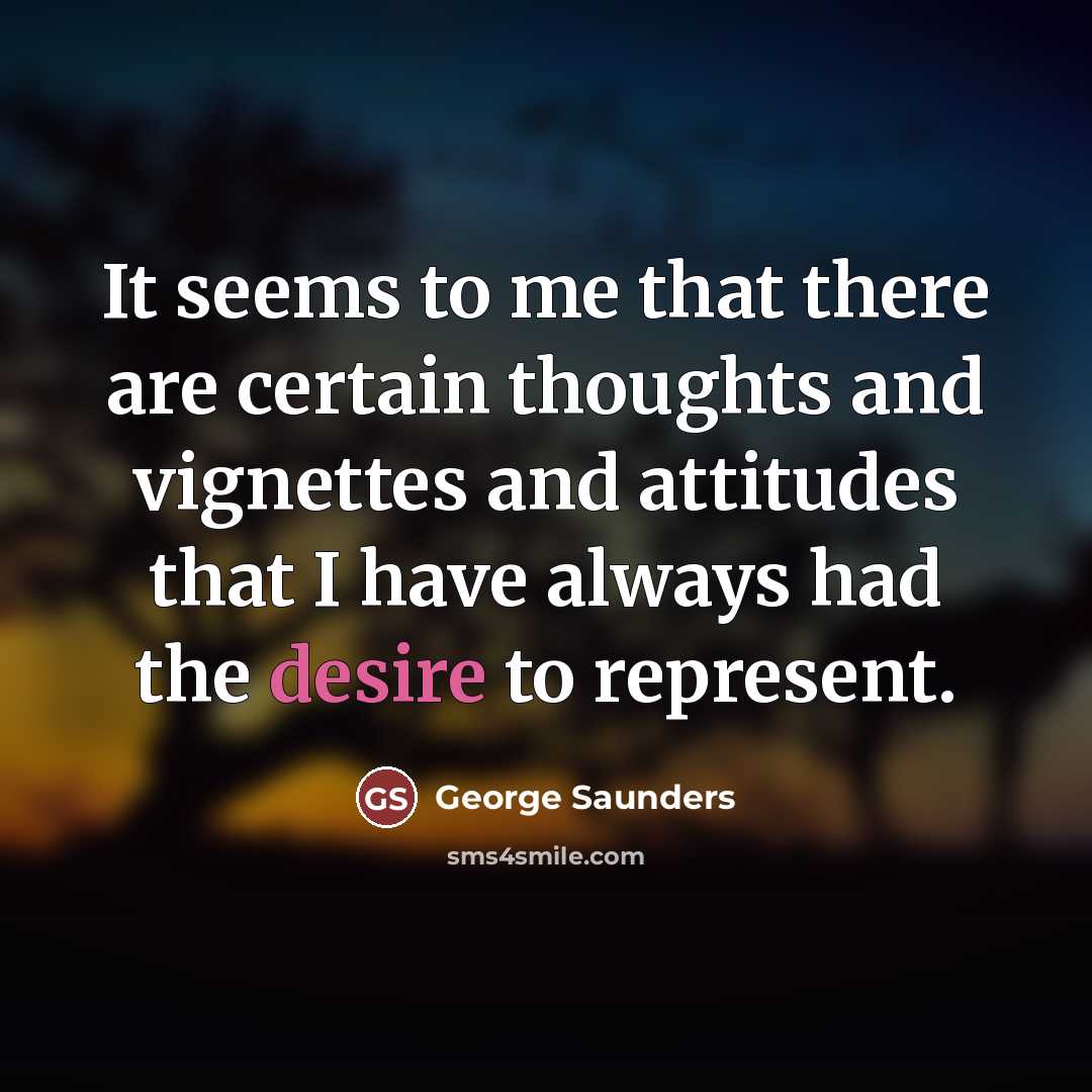 “It seems to me that there are certain thoughts and…” quote by George Saunders