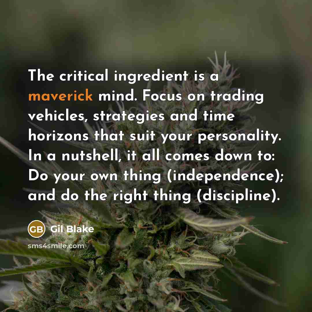“The critical ingredient is a maverick mind. Focus on trading…” quote by Gil Blake