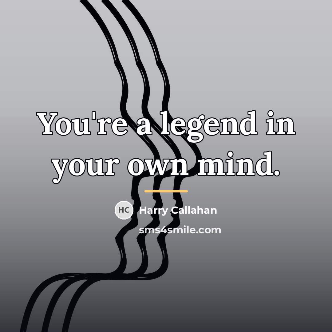 “You're a legend in your own mind.…” quote by Harry Callahan
