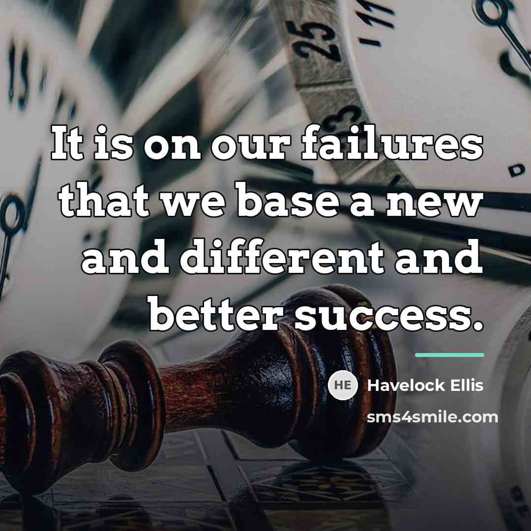 “It is on our failures that we base a new…” quote by Havelock Ellis