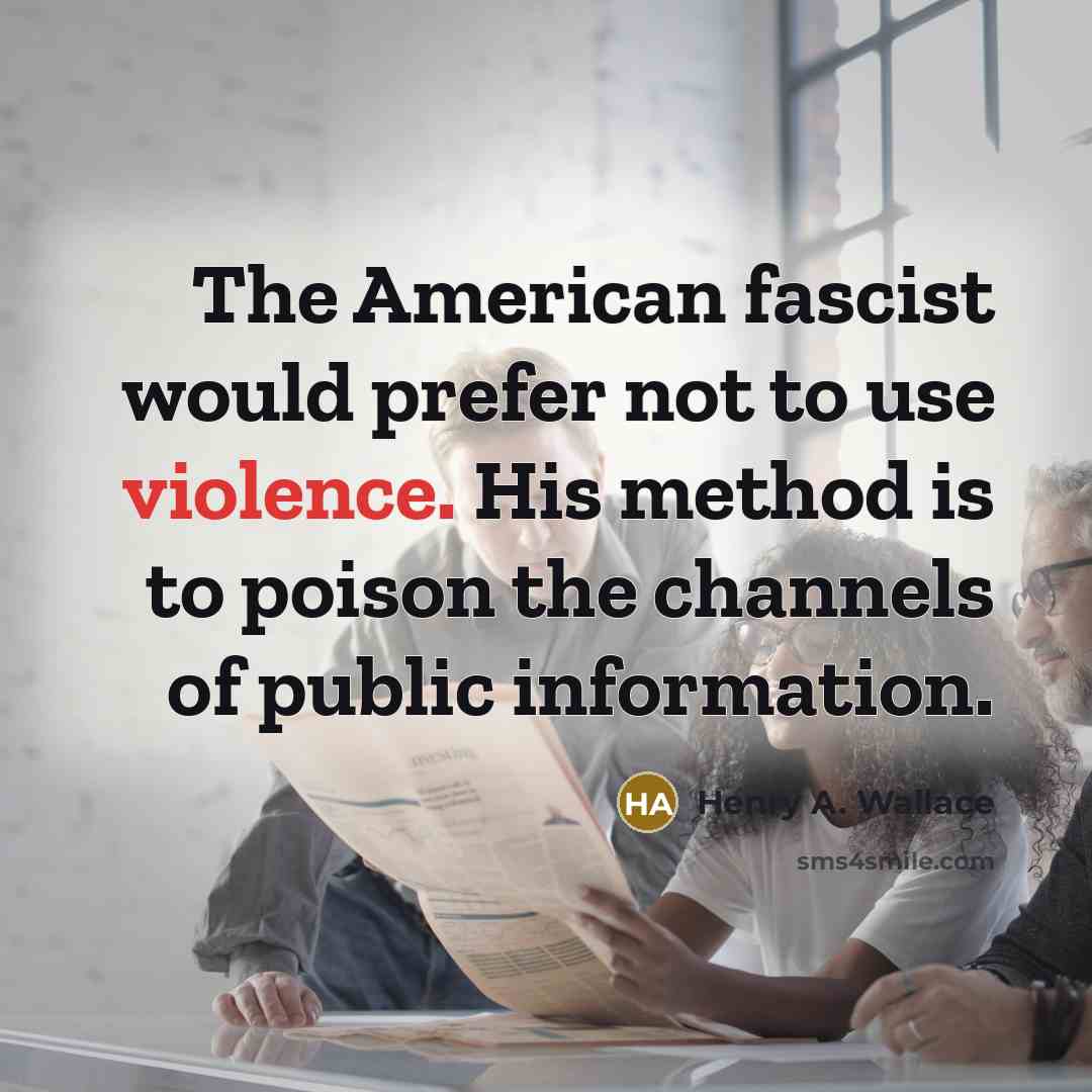 “The American fascist would prefer not to use violence. His…” quote by Henry A. Wallace