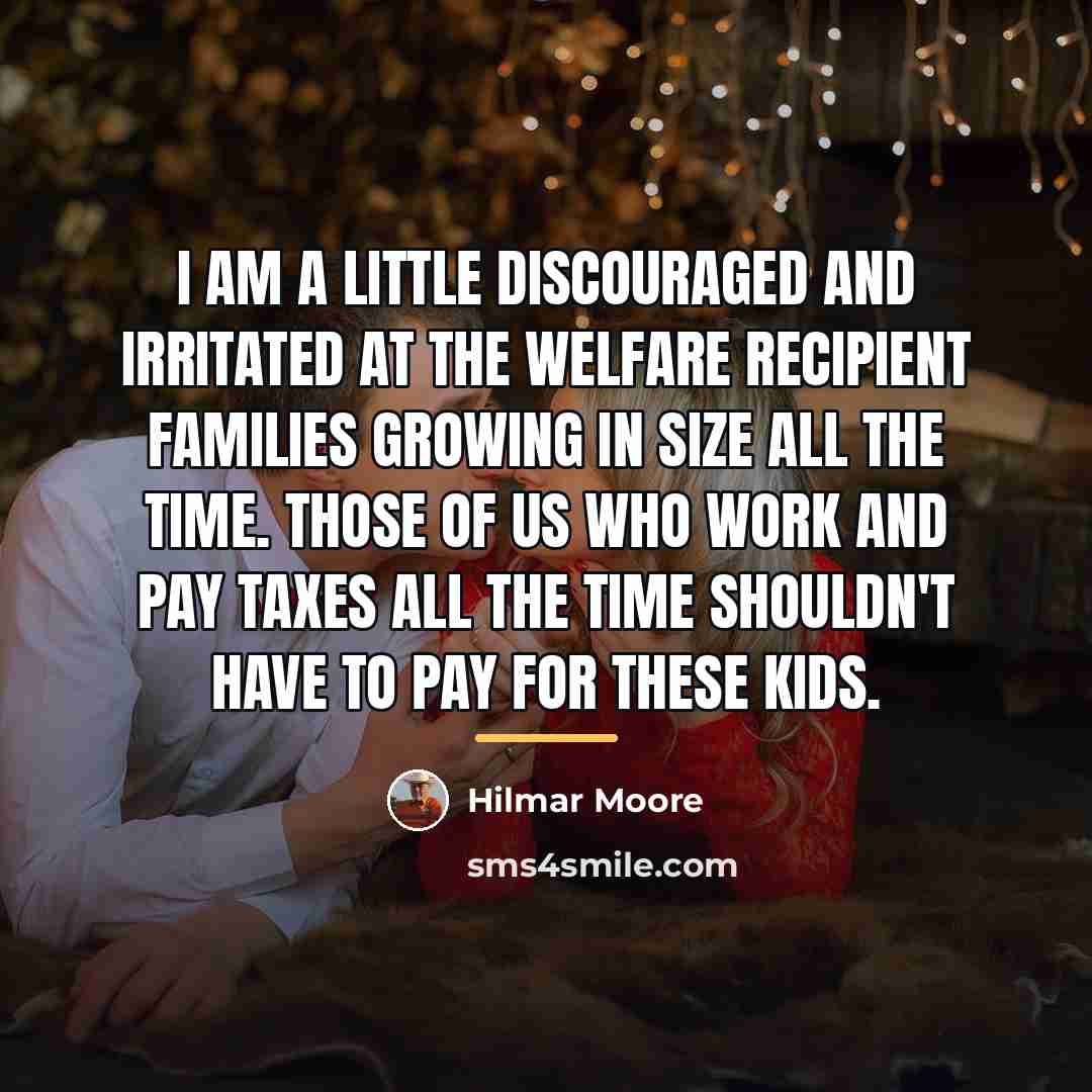 “I am a little discouraged and irritated at the welfare…” quote by Hilmar Moore