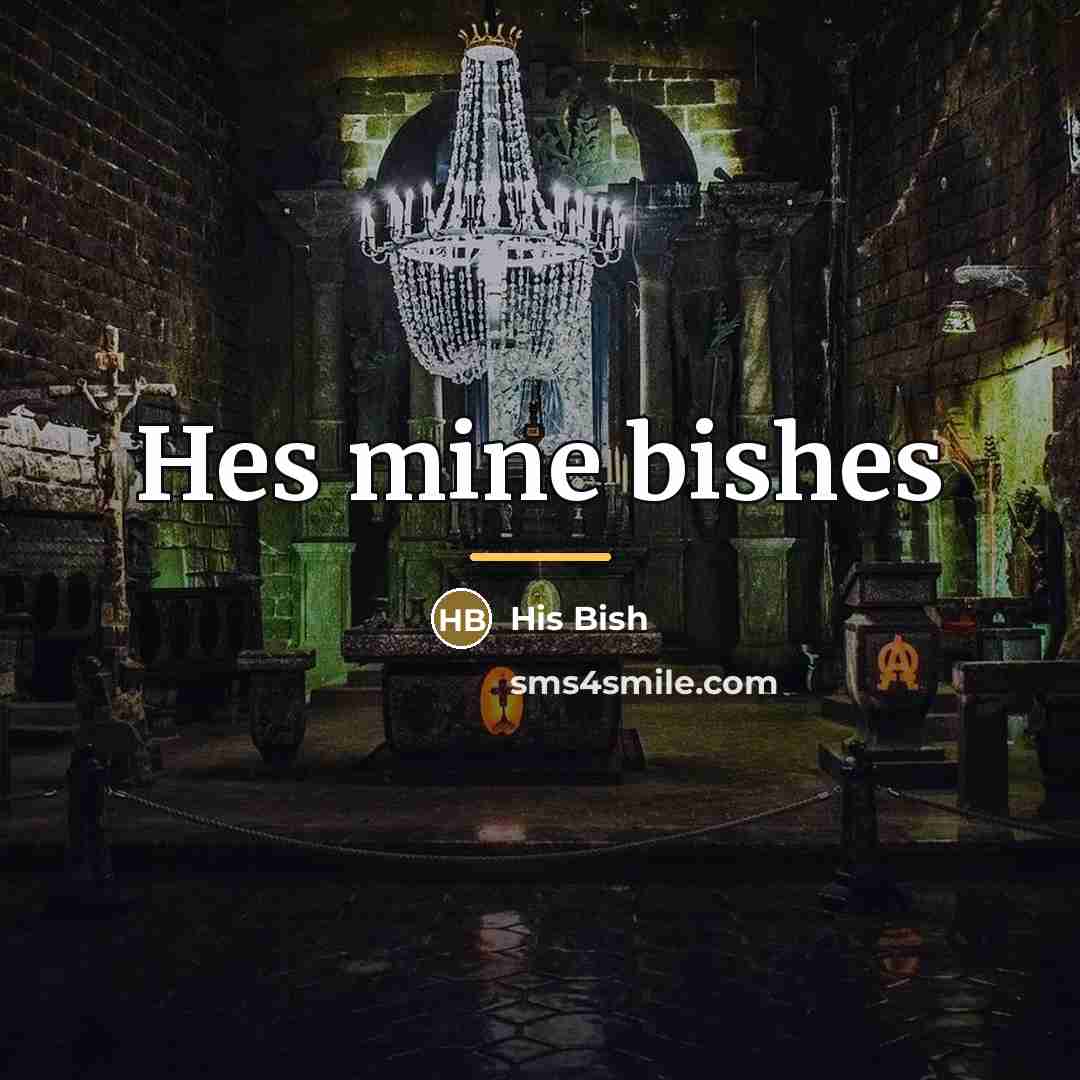 “Hes mine bishes…” quote by His Bish