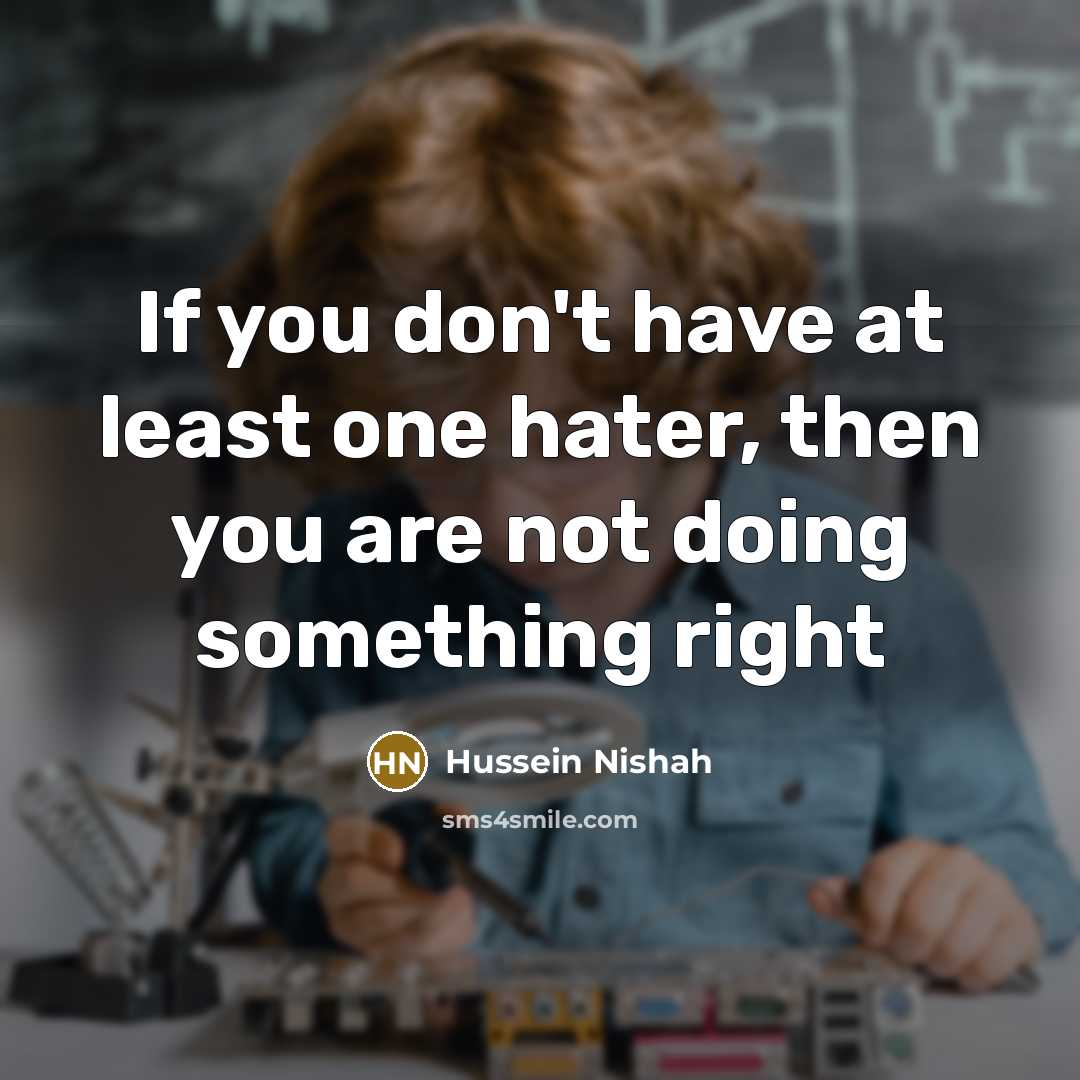 “If you don`t have at least one hater, then you…” quote by Hussein Nishah