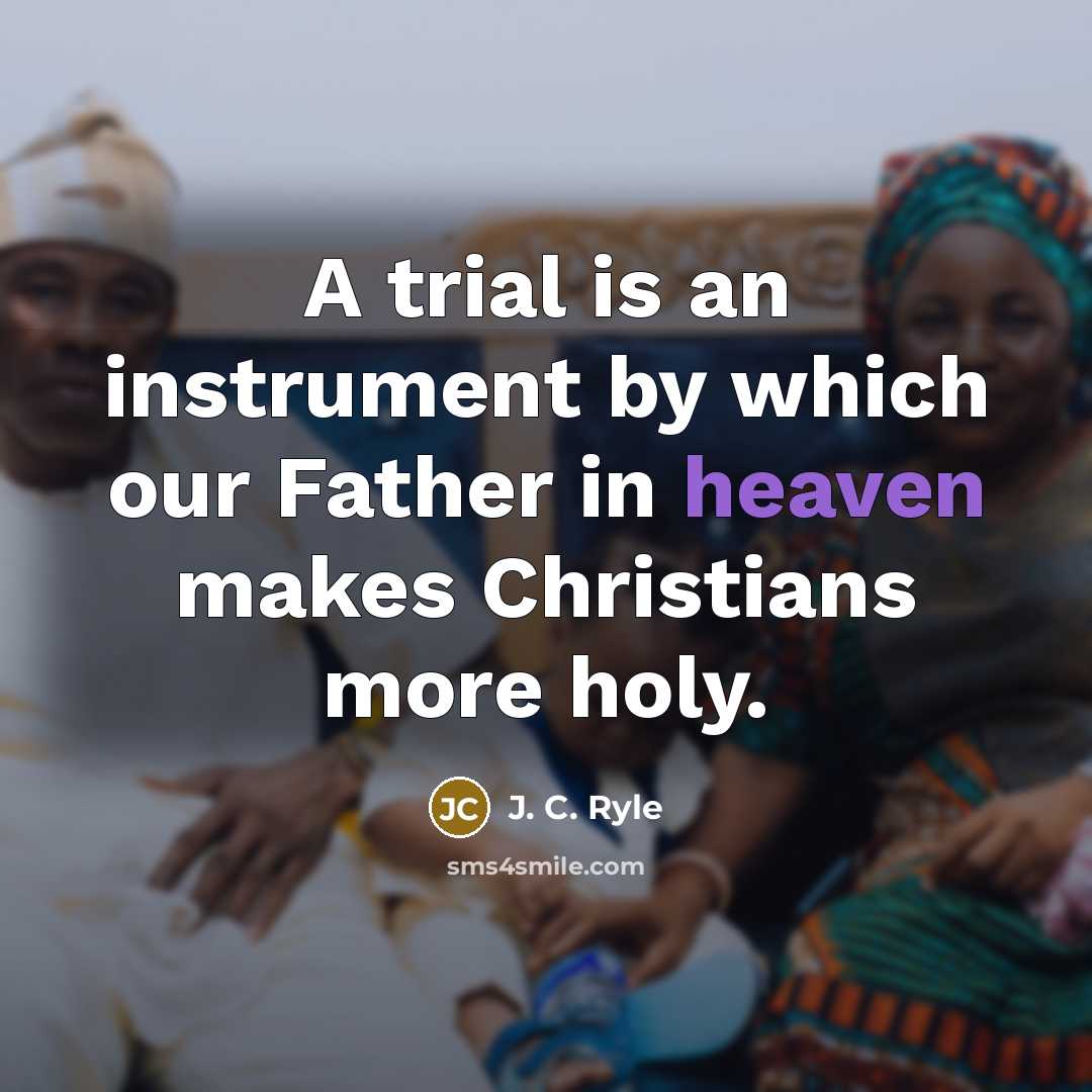 “A trial is an instrument by which our Father in…” quote by J. C. Ryle