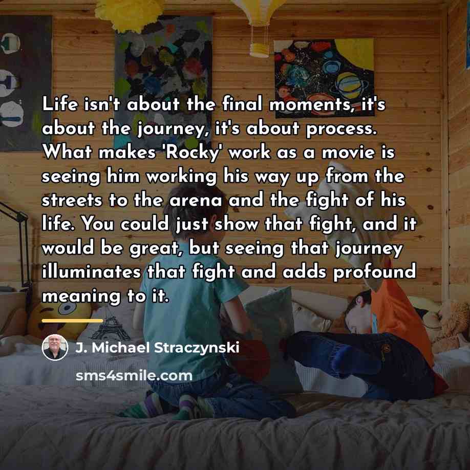 “Life isn't about the final moments, it's about the journey,…” quote by J. Michael Straczynski