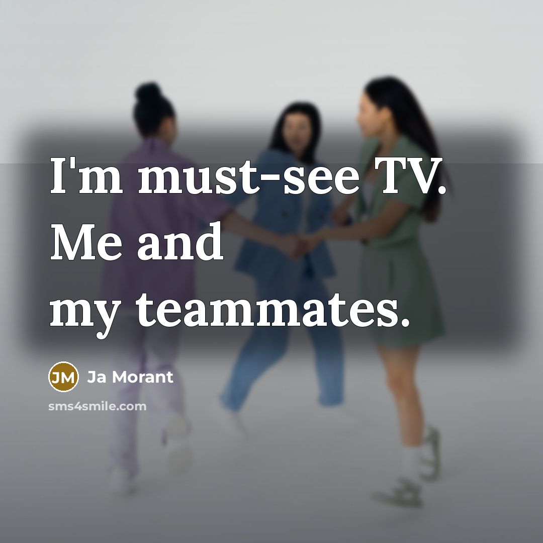 “I'm must-see TV. Me and my teammates.…” quote by Ja Morant