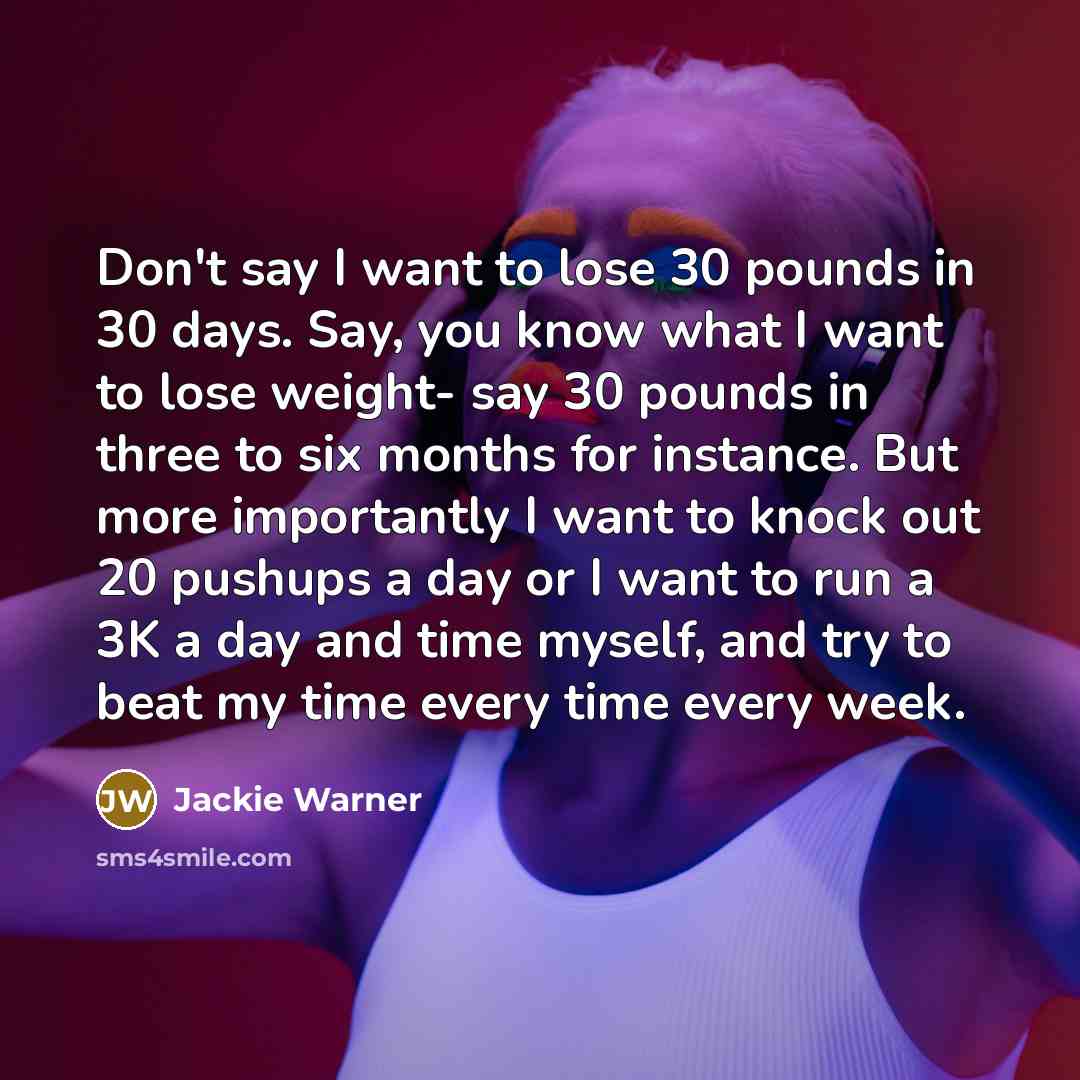 “Don't say I want to lose 30 pounds in 30…” quote by Jackie Warner