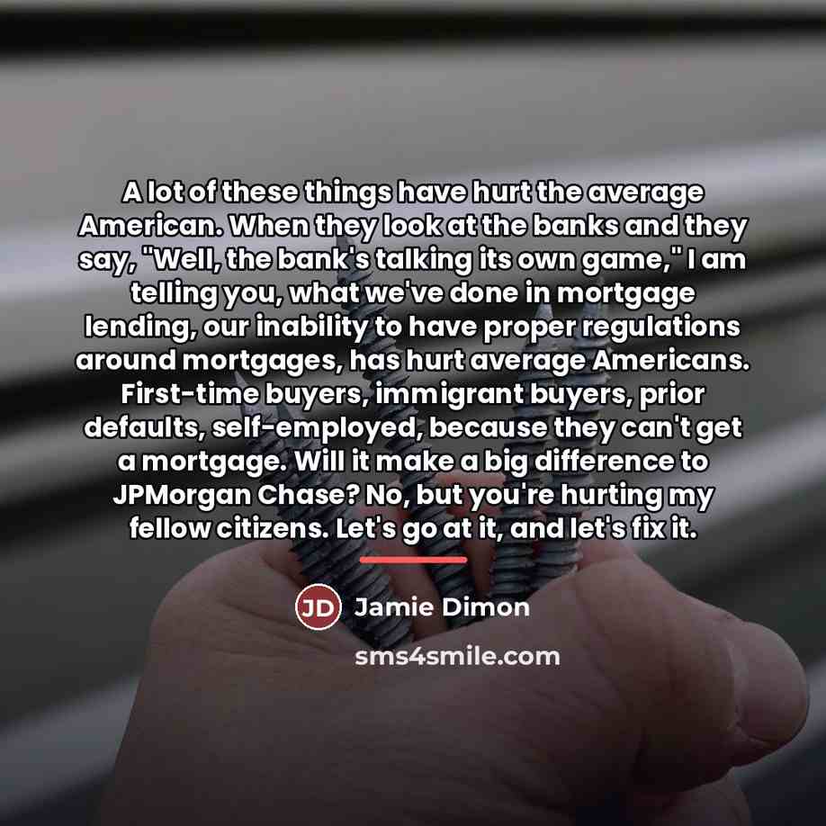 “A lot of these things have hurt the average American.…” quote by Jamie Dimon