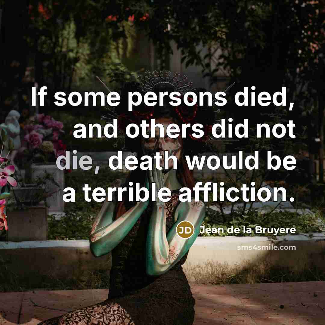 “If some persons died, and others did not die, death…” quote by Jean de la Bruyere