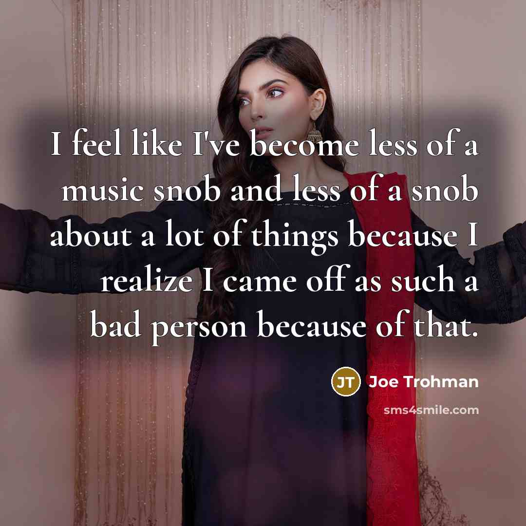 “I feel like I've become less of a music snob…” quote by Joe Trohman