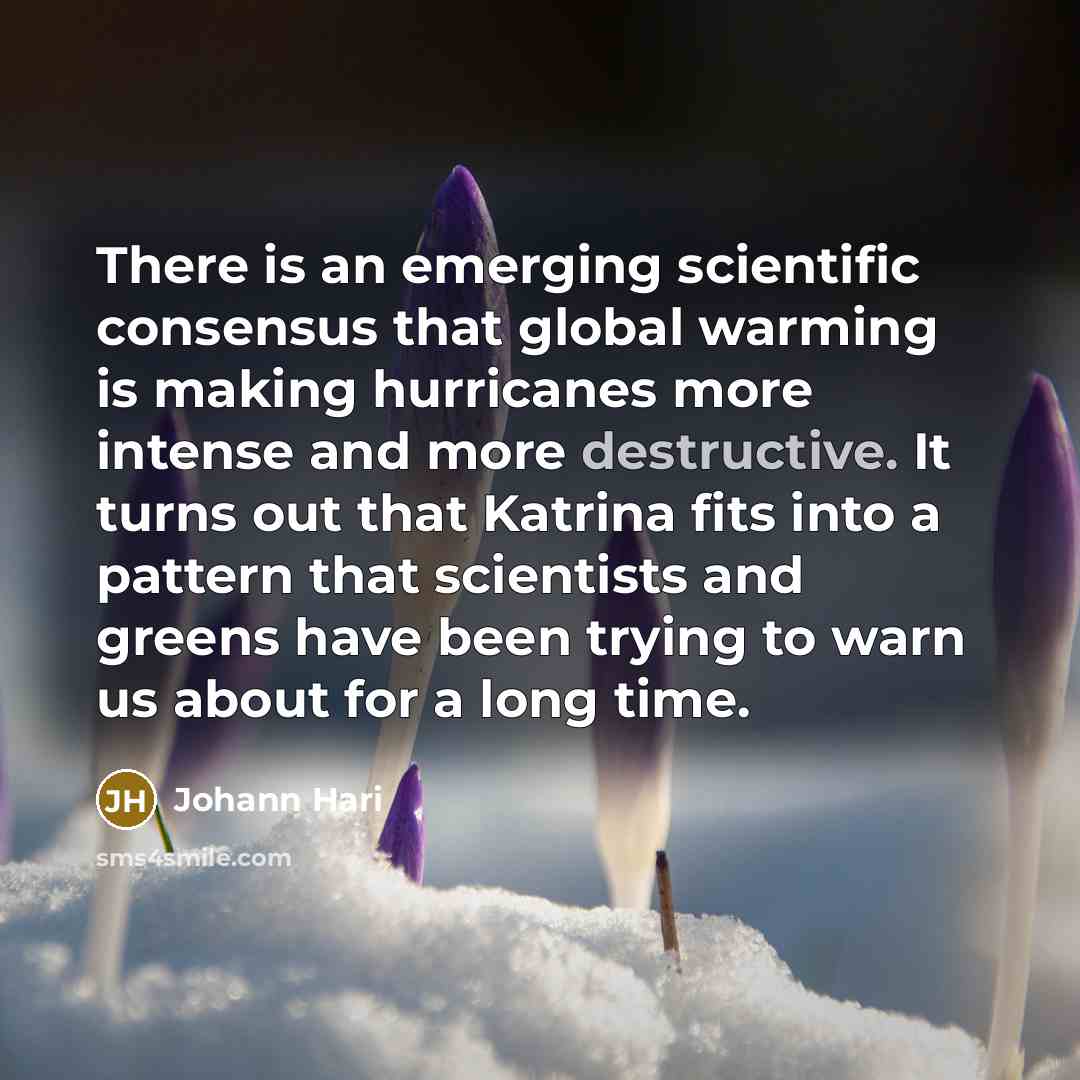 “There is an emerging scientific consensus that global warming is…” quote by Johann Hari