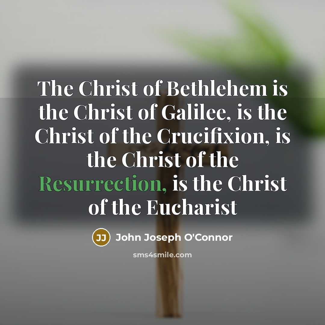 “The Christ of Bethlehem is the Christ of Galilee, is…” quote by John Joseph O'Connor