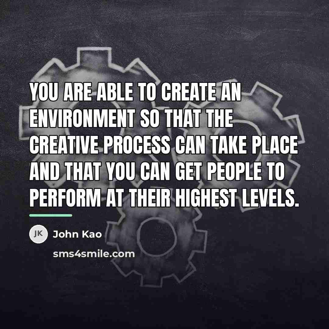 “You are able to create an environment so that the…” quote by John Kao