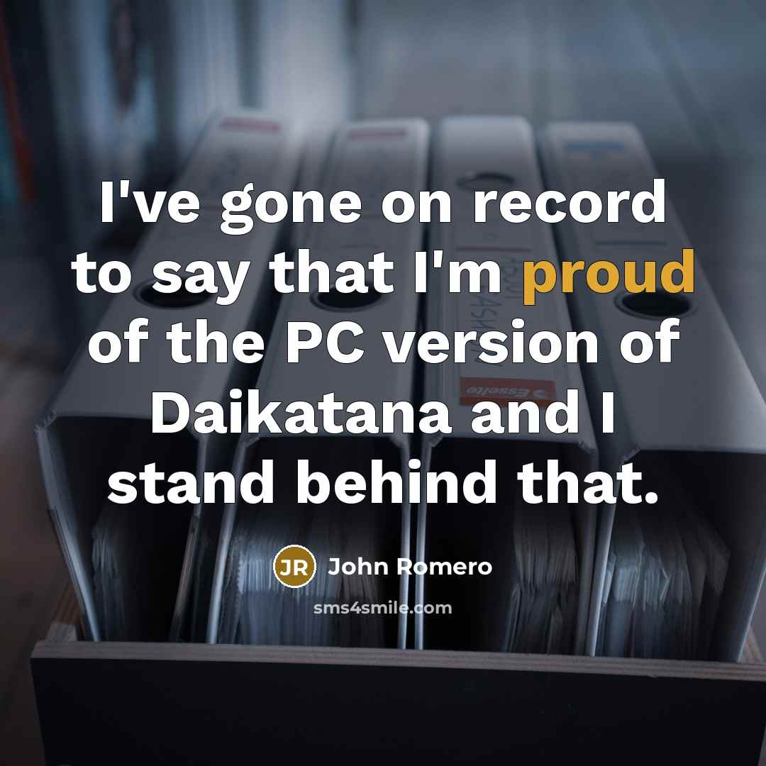 “I've gone on record to say that I'm proud of…” quote by John Romero
