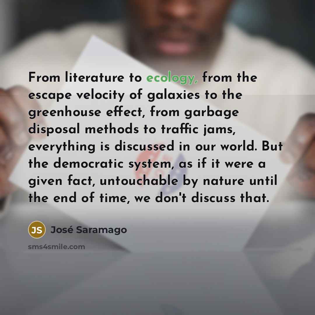 “From literature to ecology, from the escape velocity of galaxies…” quote by Jose Saramago