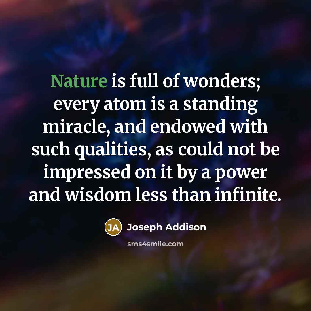 “Nature is full of wonders; every atom is a standing…” quote by Joseph Addison