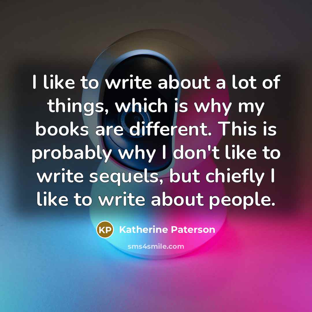 “I like to write about a lot of things, which…” quote by Katherine Paterson
