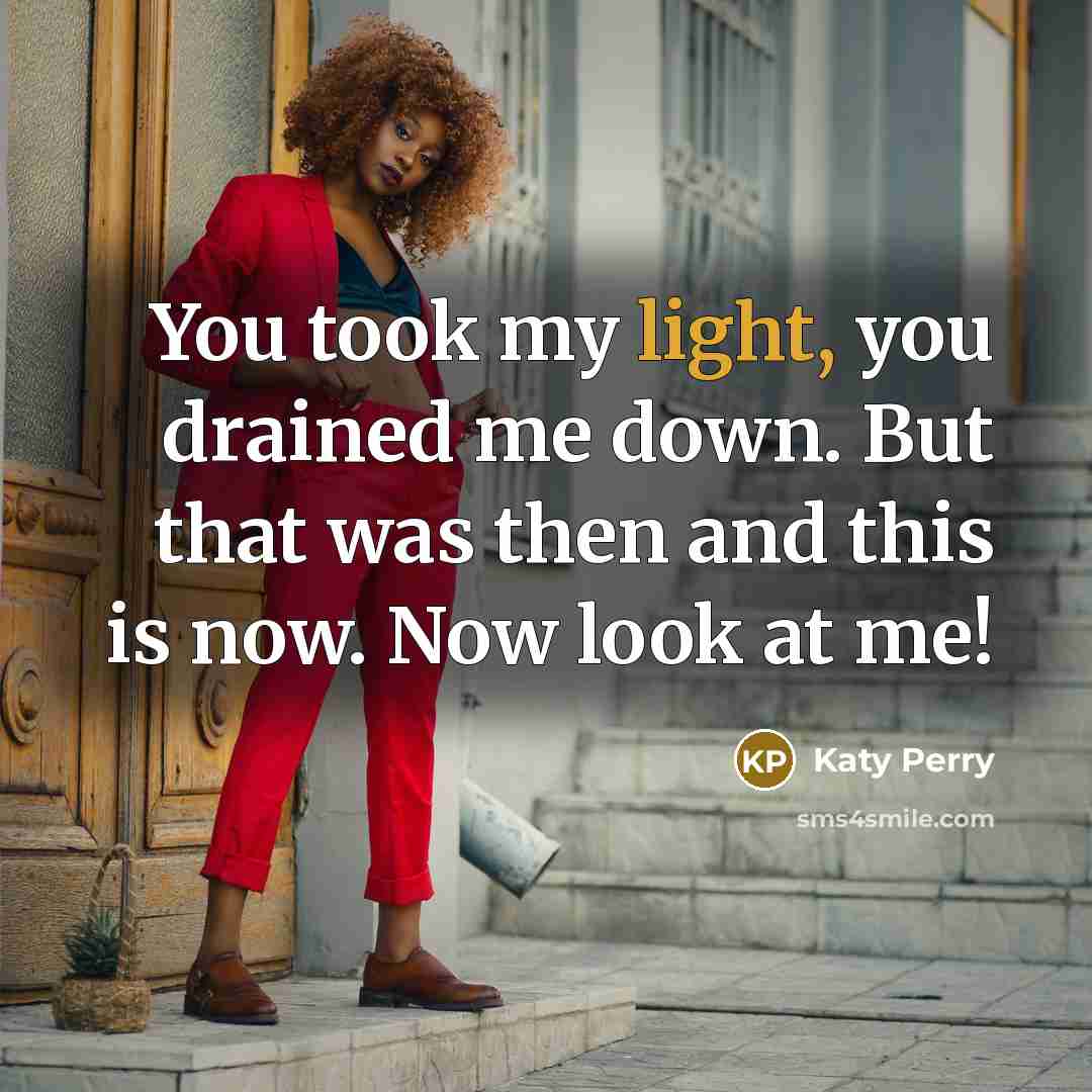 “You took my light, you drained me down. But that…” quote by Katy Perry