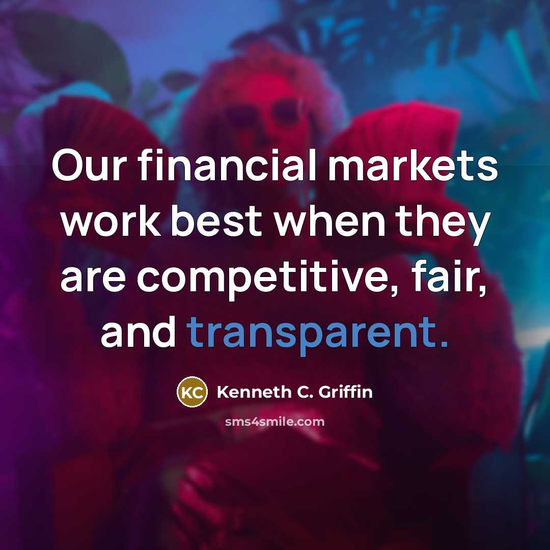 “Our financial markets work best when they are competitive, fair,…” quote by Kenneth C. Griffin