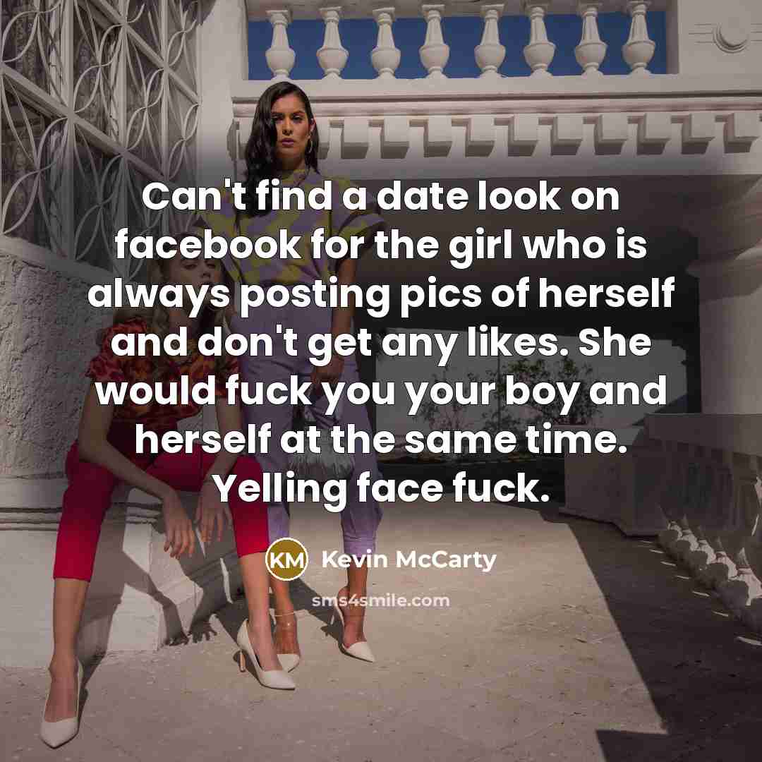 “Can't find a date look on facebook for the girl…” quote by Kevin McCarty