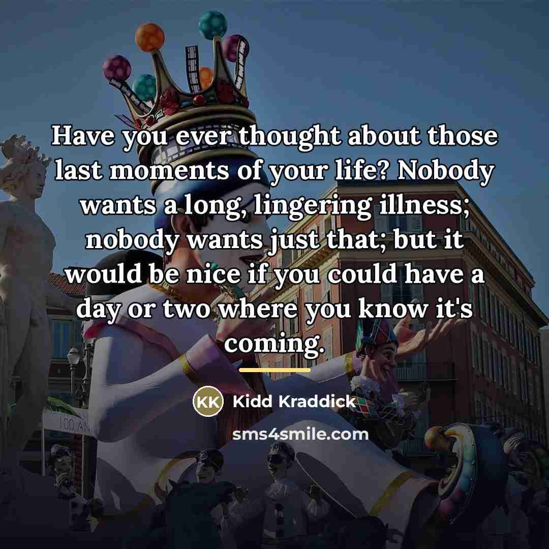 “Have you ever thought about those last moments of your…” quote by Kidd Kraddick