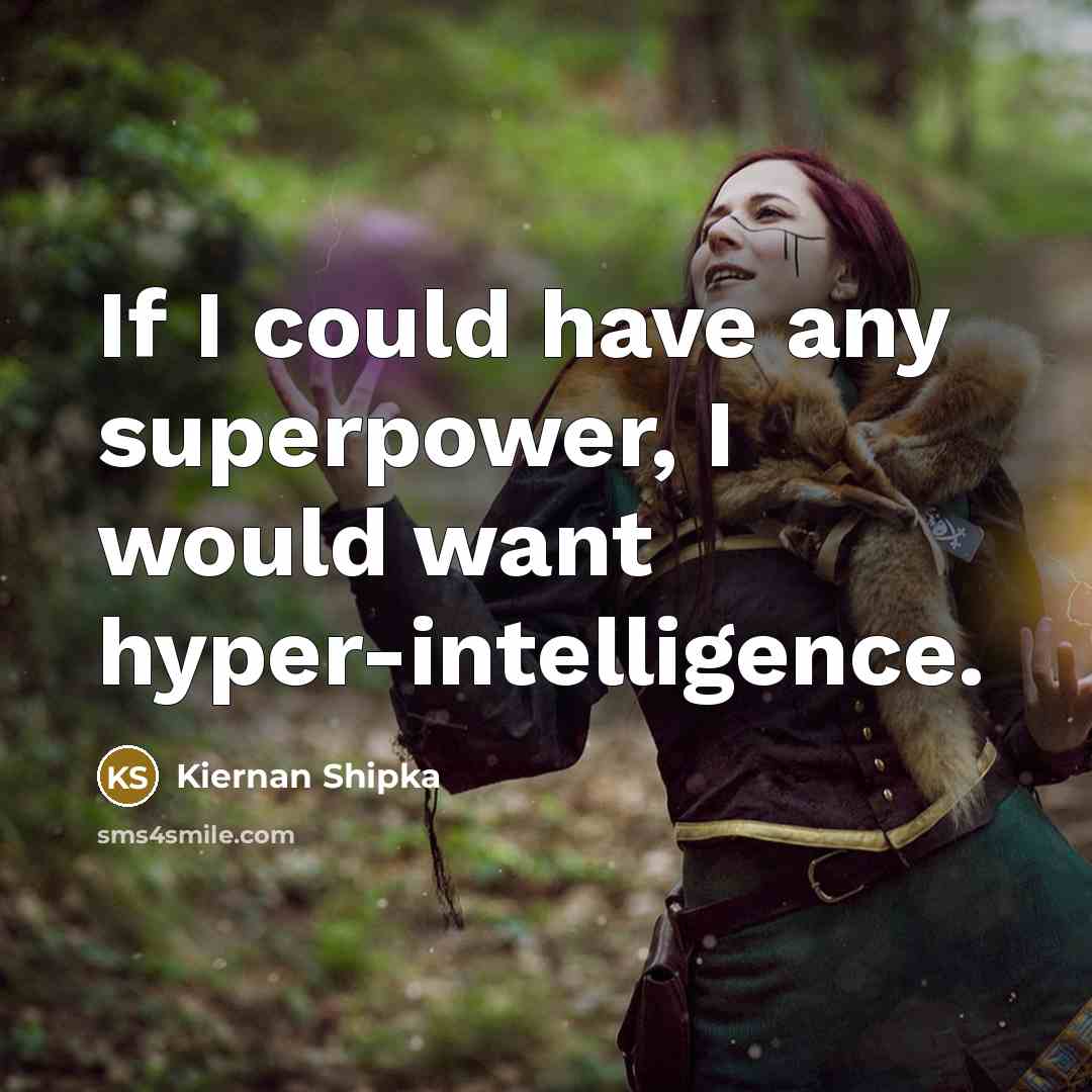 “If I could have any superpower, I would want hyper-intelligence.…” quote by Kiernan Shipka
