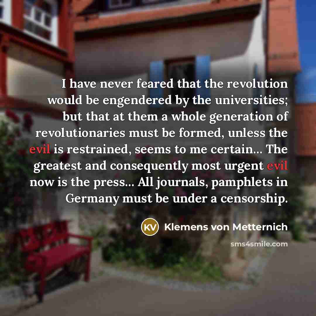 “I have never feared that the revolution would be engendered…” quote by Klemens von Metternich