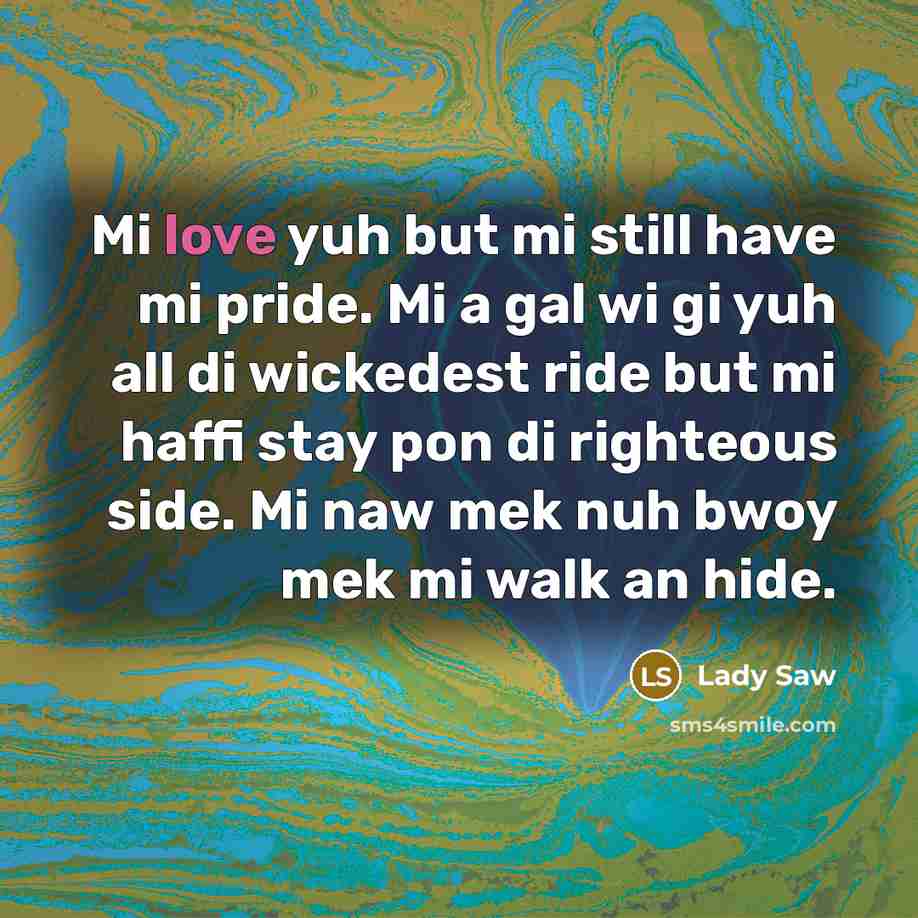 “Mi love yuh but mi still have mi pride. Mi…” quote by Lady Saw