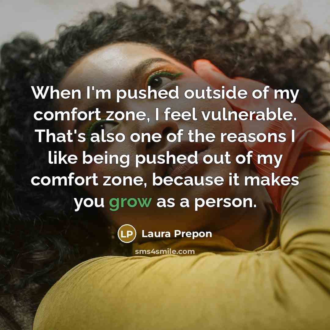 “When I'm pushed outside of my comfort zone, I feel…” quote by Laura Prepon