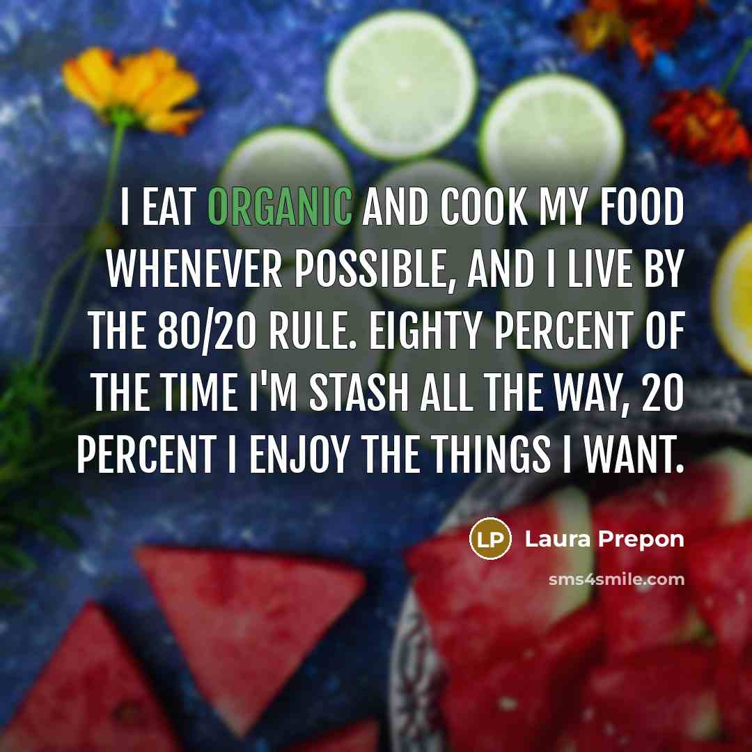 “I eat organic and cook my food whenever possible, and…” quote by Laura Prepon