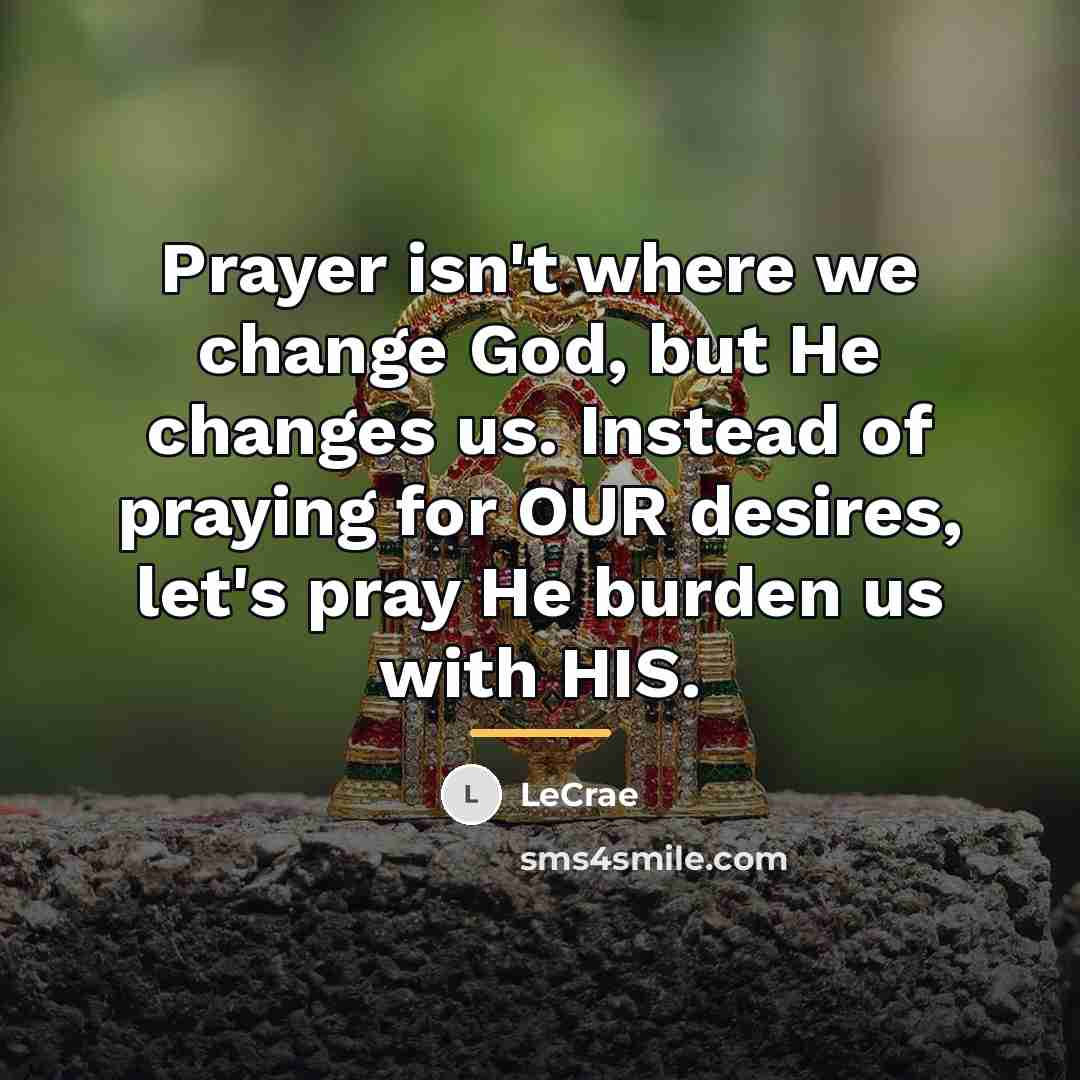 “Prayer isn't where we change God, but He changes us.…” quote by LeCrae