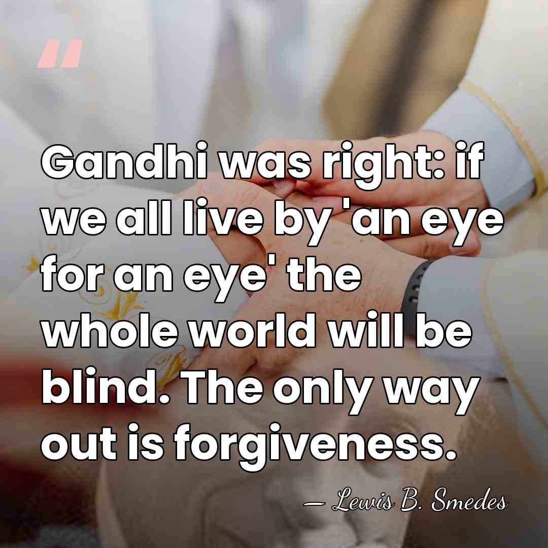 Gandhi was right: if we all live by 'an eye for an&hellip; - Lewis B. Smedes