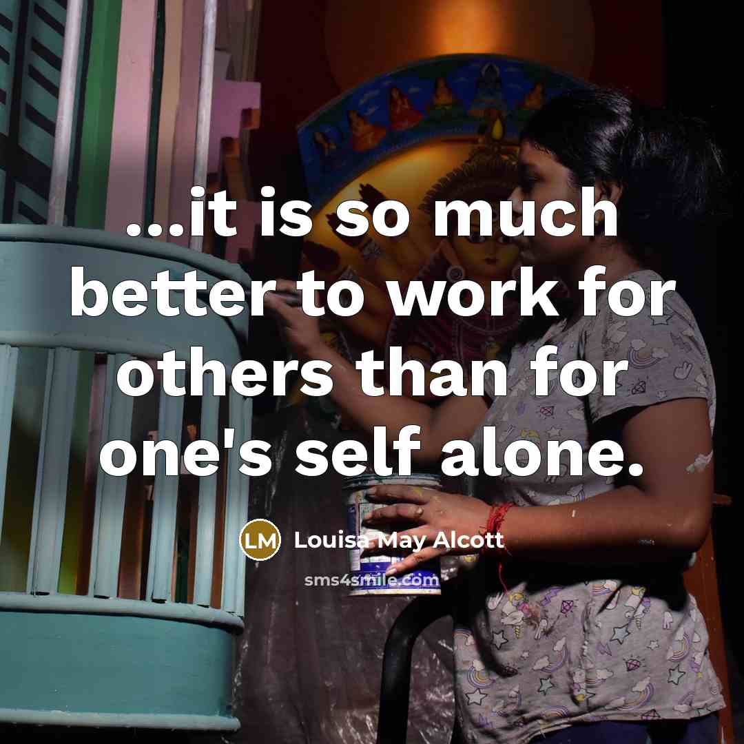 “it is so much better to work for others than…” quote by Louisa May Alcott