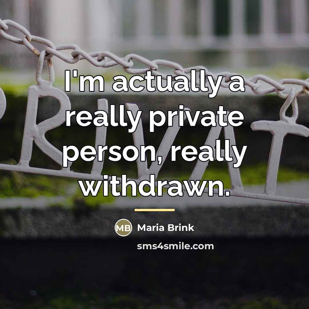 “I'm actually a really private person, really withdrawn.…” quote by Maria Brink