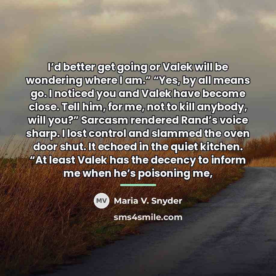 “I’d better get going or Valek will be wondering where…” quote by Maria V. Snyder