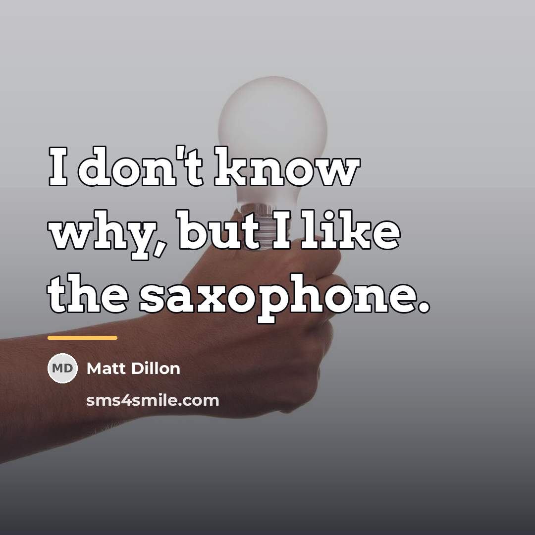 “I don't know why, but I like the saxophone.…” quote by Matt Dillon